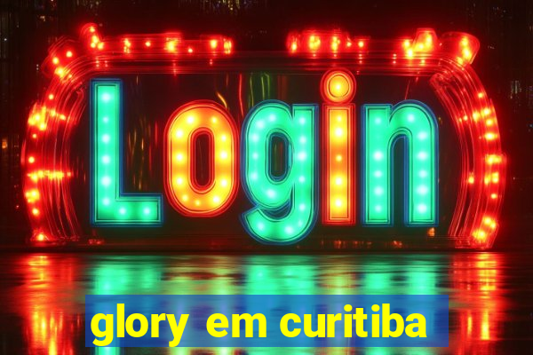 glory em curitiba